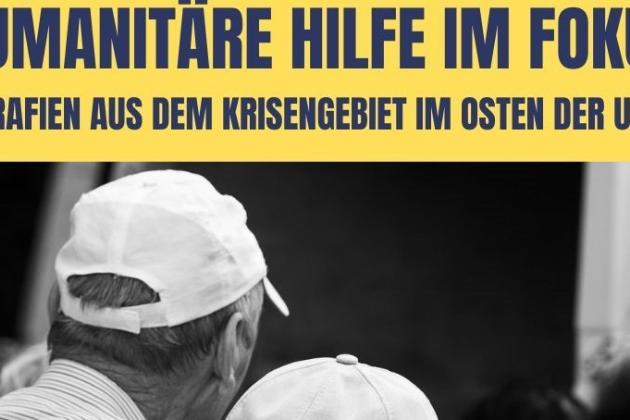 Die Fotoausstellung „Humanitäre Hilfe im Fokus – Fotografien aus dem Krisengebiet der Ostukraine' wird am 14. Dezember eröffnet.